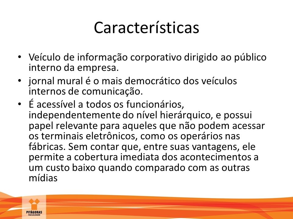 Características Veículo de informação corporativo dirigido ao público interno da empresa.