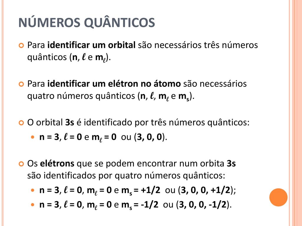 NÚMEROS QUÂNTICOS Para identificar um orbital são necessários três números quânticos (n, l e ml).