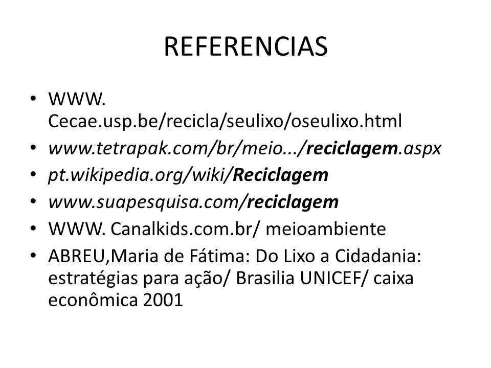 REFERENCIAS WWW. Cecae.usp.be/recicla/seulixo/oseulixo.html