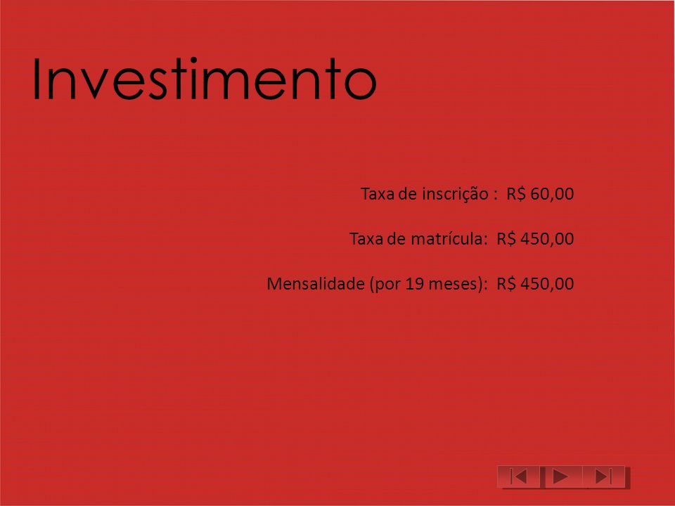 Investimento Taxa de inscrição : R$ 60,00 Taxa de matrícula: R$ 450,00