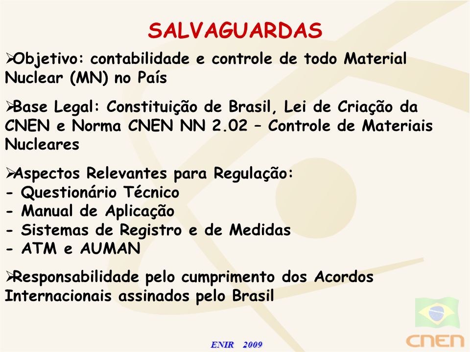 SALVAGUARDAS Objetivo: contabilidade e controle de todo Material Nuclear (MN) no País.