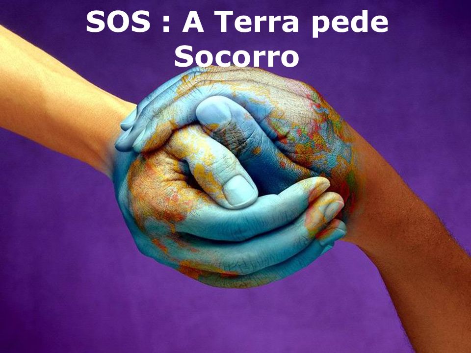 SOS : A Terra pede Socorro