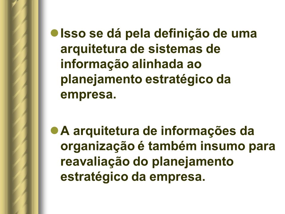 Isso se dá pela definição de uma arquitetura de sistemas de informação alinhada ao planejamento estratégico da empresa.