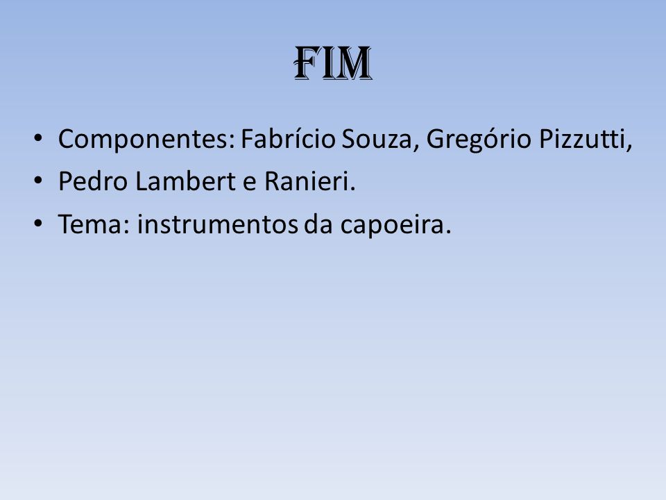 FIM Componentes: Fabrício Souza, Gregório Pizzutti,