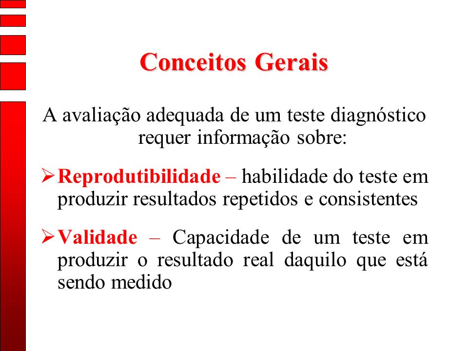 A avaliação adequada de um teste diagnóstico requer informação sobre: