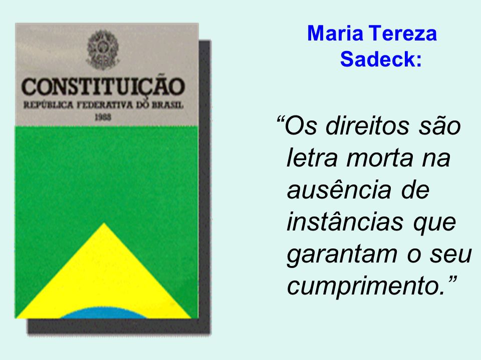 Maria Tereza Sadeck: Os direitos são letra morta na ausência de instâncias que garantam o seu cumprimento.