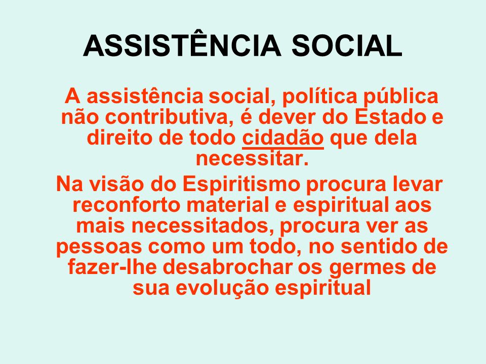 ASSISTÊNCIA SOCIAL A assistência social, política pública não contributiva, é dever do Estado e direito de todo cidadão que dela necessitar.