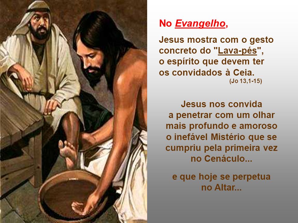 No Evangelho, Jesus mostra com o gesto concreto do Lava-pés ,