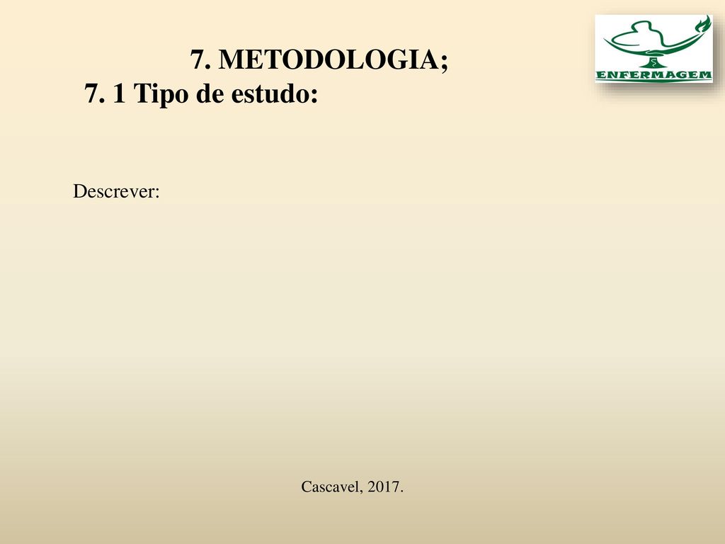 7. METODOLOGIA; 7. 1 Tipo de estudo: Descrever: Cascavel, 2017.