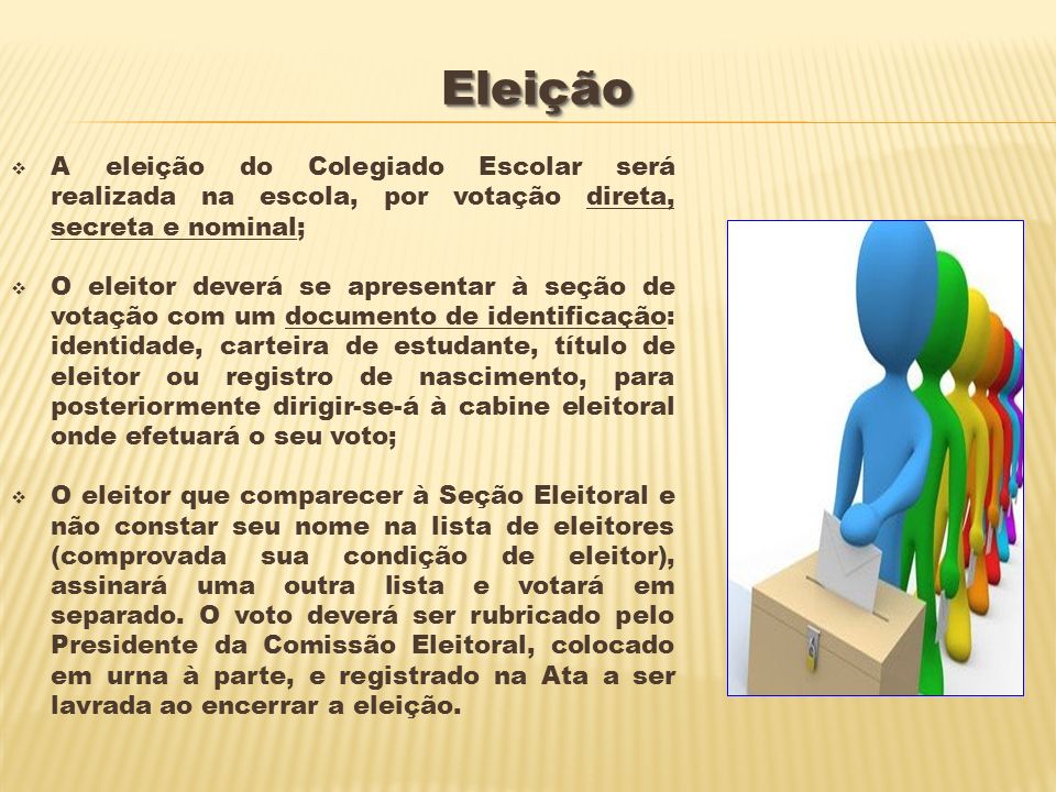 Eleição A eleição do Colegiado Escolar será realizada na escola, por votação direta, secreta e nominal;