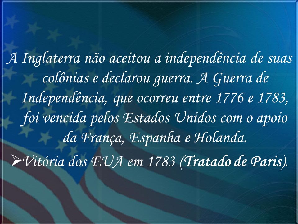 Vitória dos EUA em 1783 (Tratado de Paris).