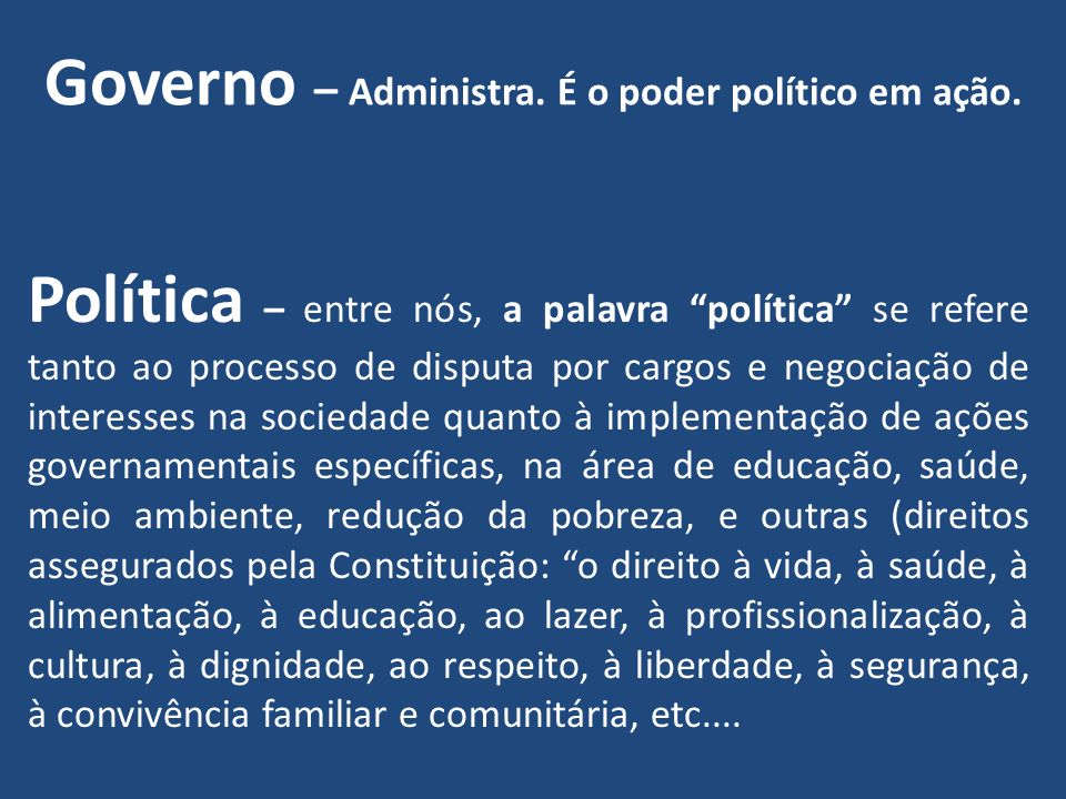 Governo – Administra. É o poder político em ação.