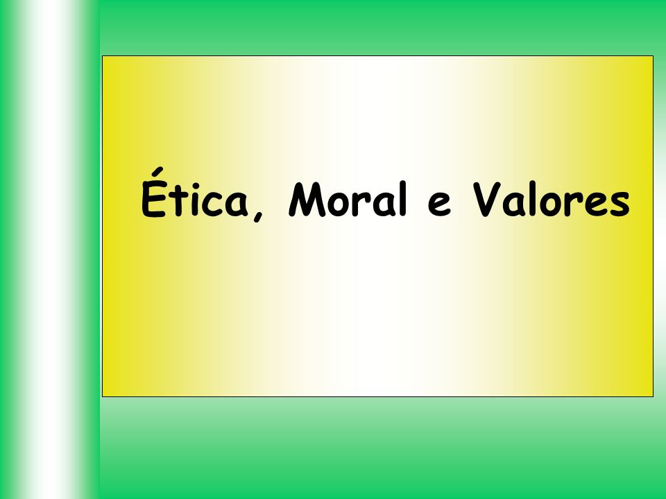 Ética, Moral e Valores Assessoria de Formação Sindical