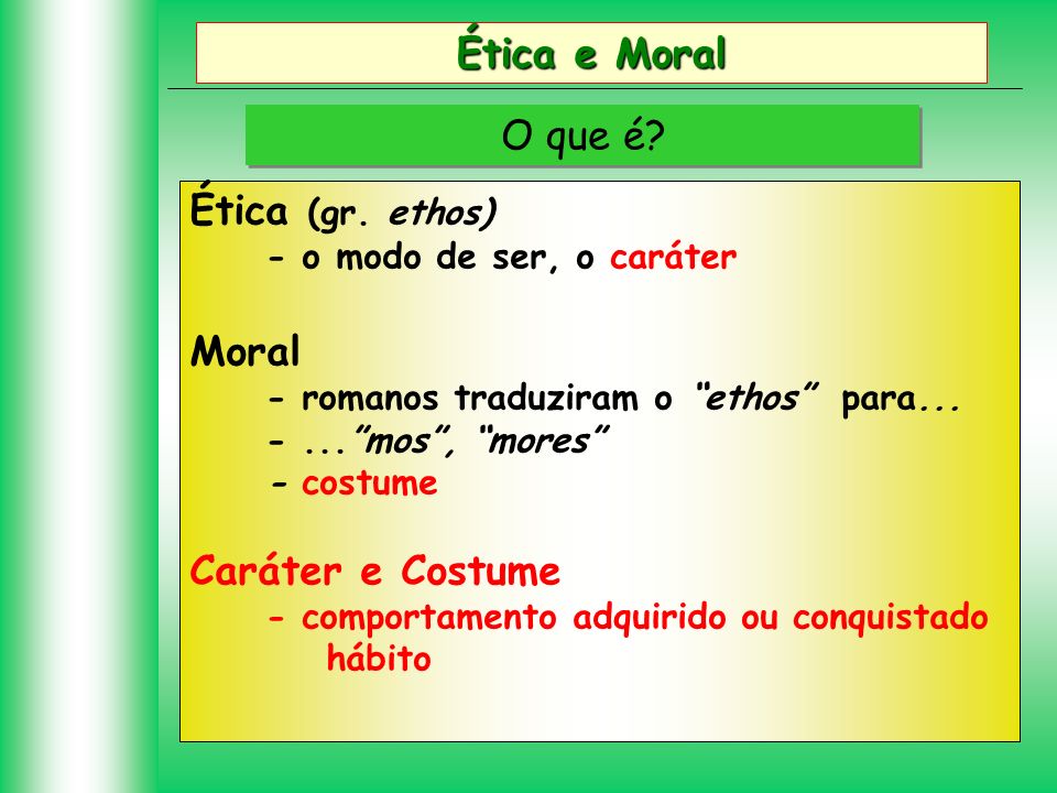 Ética e Moral O que é Ética (gr. ethos) Moral Caráter e Costume
