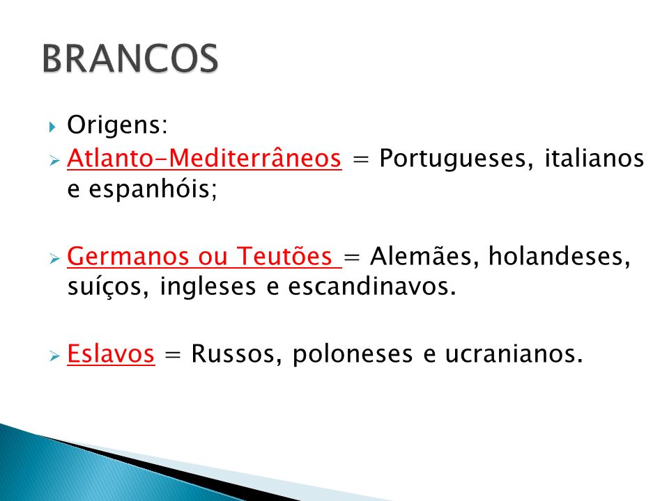 BRANCOS Origens: Atlanto-Mediterrâneos = Portugueses, italianos e espanhóis;
