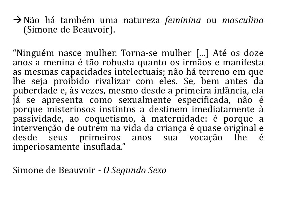 Não há também uma natureza feminina ou masculina (Simone de Beauvoir).