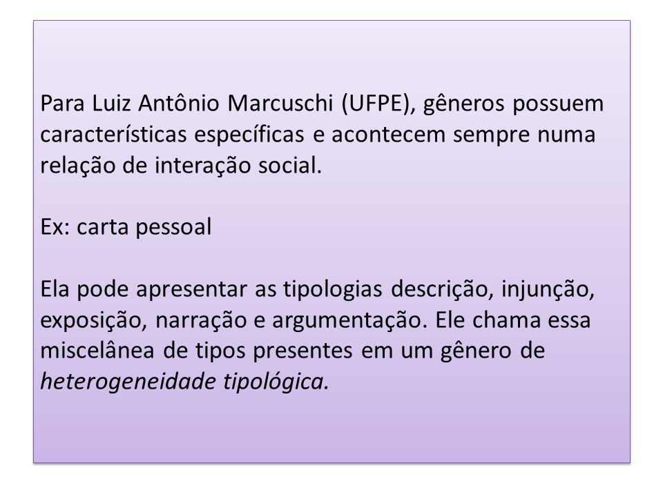 Para Luiz Antônio Marcuschi (UFPE), gêneros possuem características específicas e acontecem sempre numa relação de interação social.