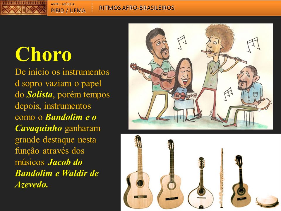 ARTE - MÚSICA RITMOS AFRO-BRASILEIROS. PIBID / UFMA. Choro.