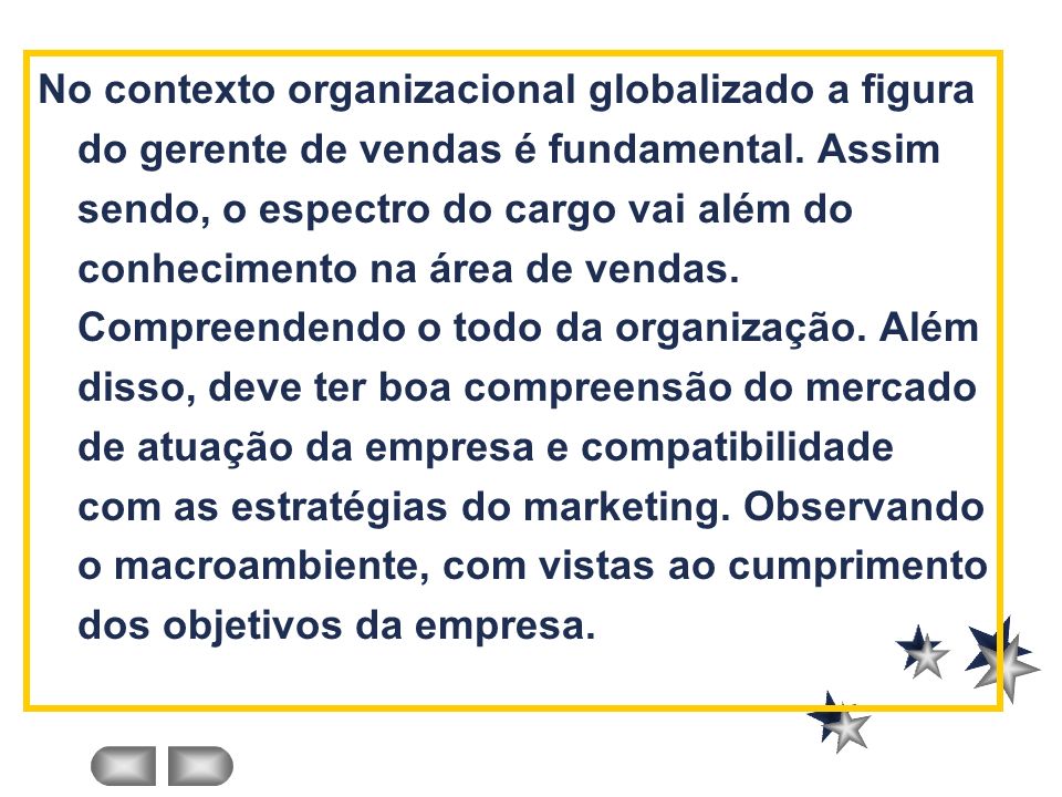 No contexto organizacional globalizado a figura do gerente de vendas é fundamental.
