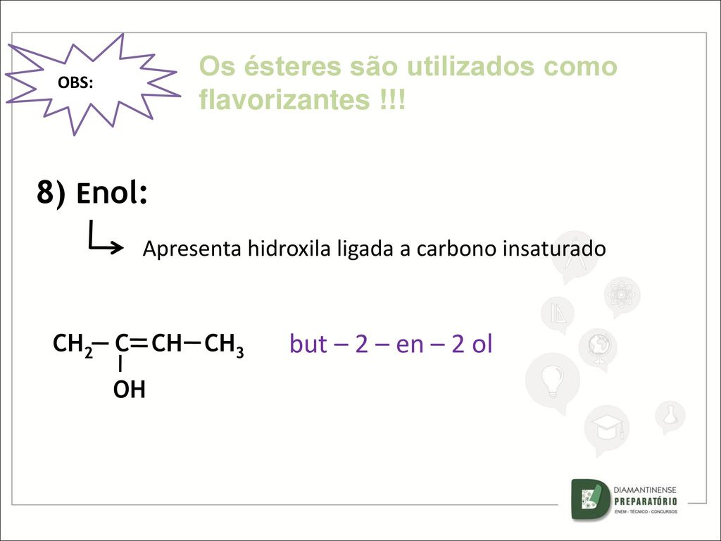 8) Enol: Os ésteres são utilizados como flavorizantes !!!