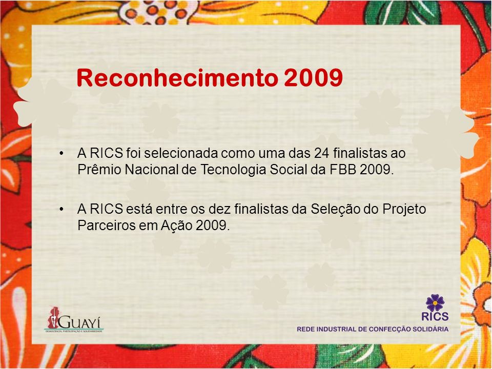 Reconhecimento 2009 A RICS foi selecionada como uma das 24 finalistas ao Prêmio Nacional de Tecnologia Social da FBB