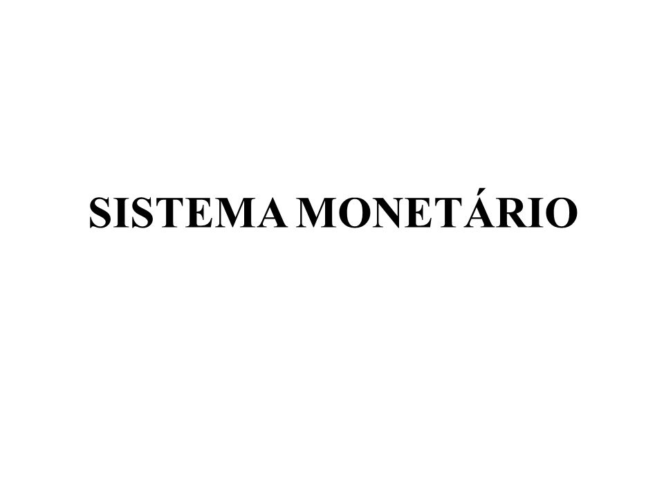 SISTEMA MONETÁRIO