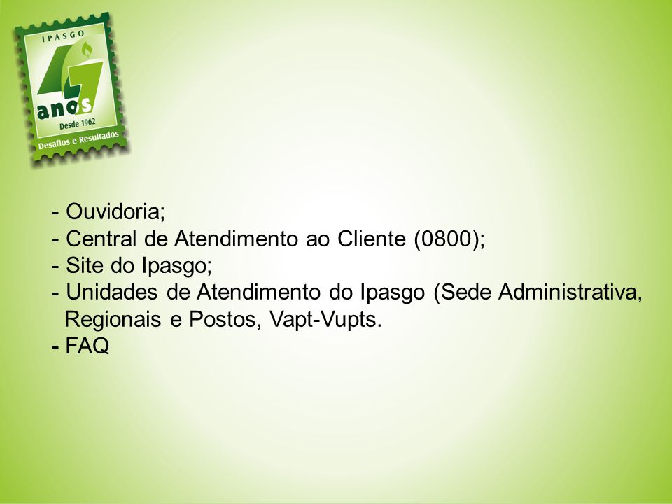 Ouvidoria; Central de Atendimento ao Cliente (0800); Site do Ipasgo; Unidades de Atendimento do Ipasgo (Sede Administrativa,