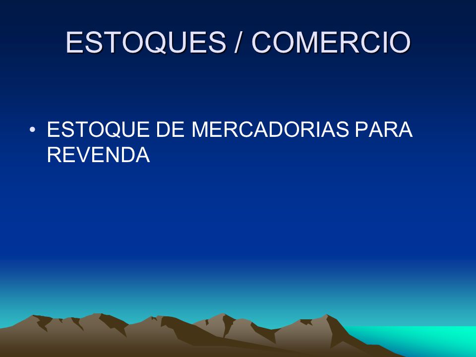 ESTOQUES / COMERCIO ESTOQUE DE MERCADORIAS PARA REVENDA