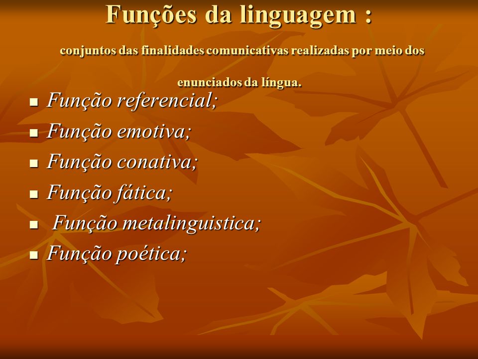 Funções da linguagem : conjuntos das finalidades comunicativas realizadas por meio dos enunciados da língua.