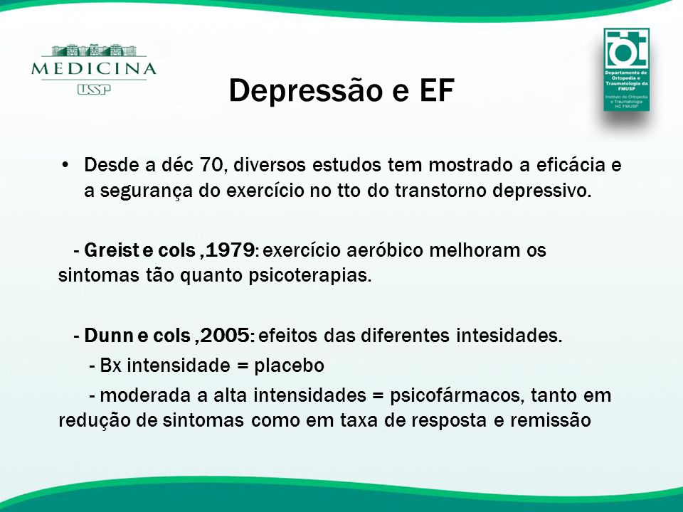 Depressão e EF Desde a déc 70, diversos estudos tem mostrado a eficácia e a segurança do exercício no tto do transtorno depressivo.