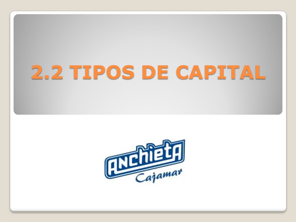2.2 TIPOS DE CAPITAL