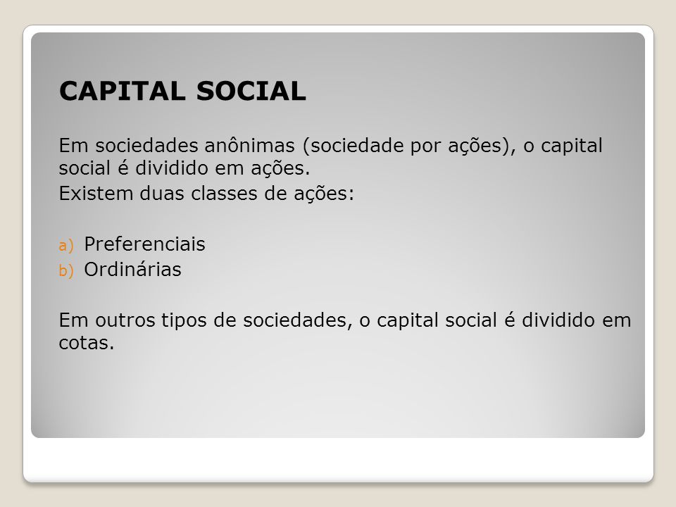 CAPITAL SOCIAL Em sociedades anônimas (sociedade por ações), o capital social é dividido em ações.