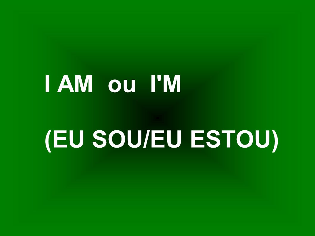 I AM ou I M (EU SOU/EU ESTOU)