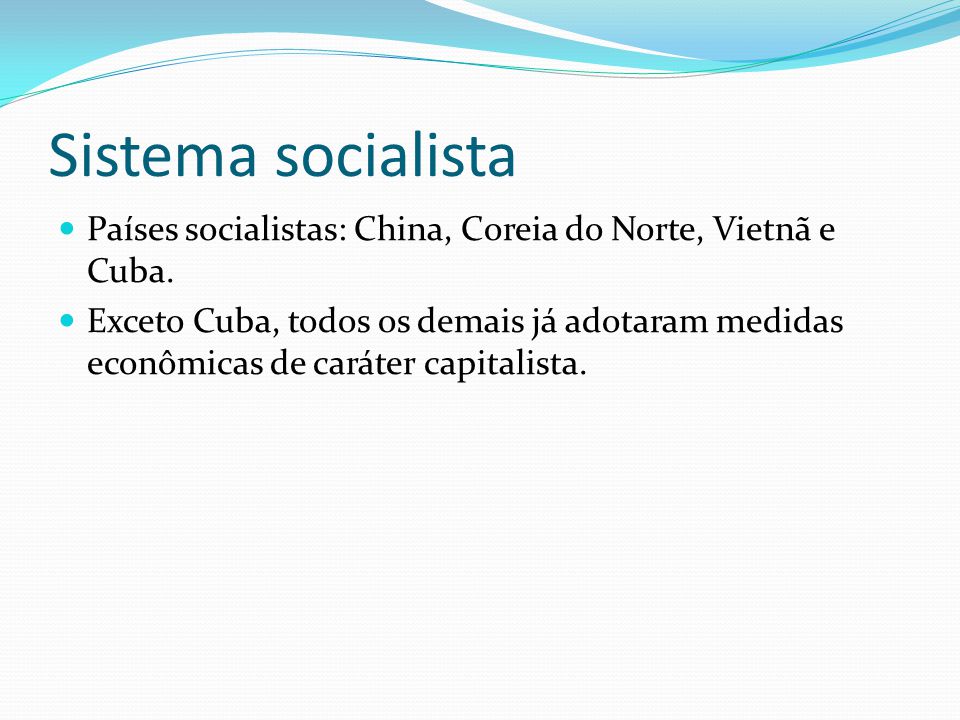 Sistema socialista Países socialistas: China, Coreia do Norte, Vietnã e Cuba.