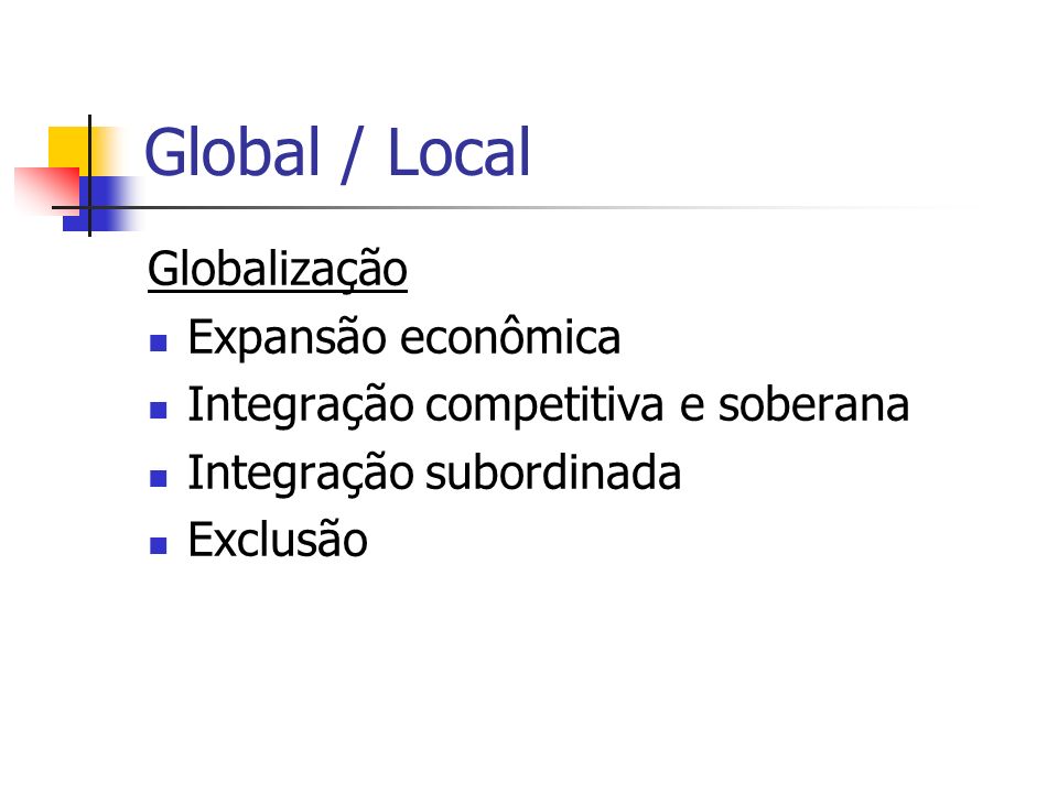 Global / Local Globalização Expansão econômica