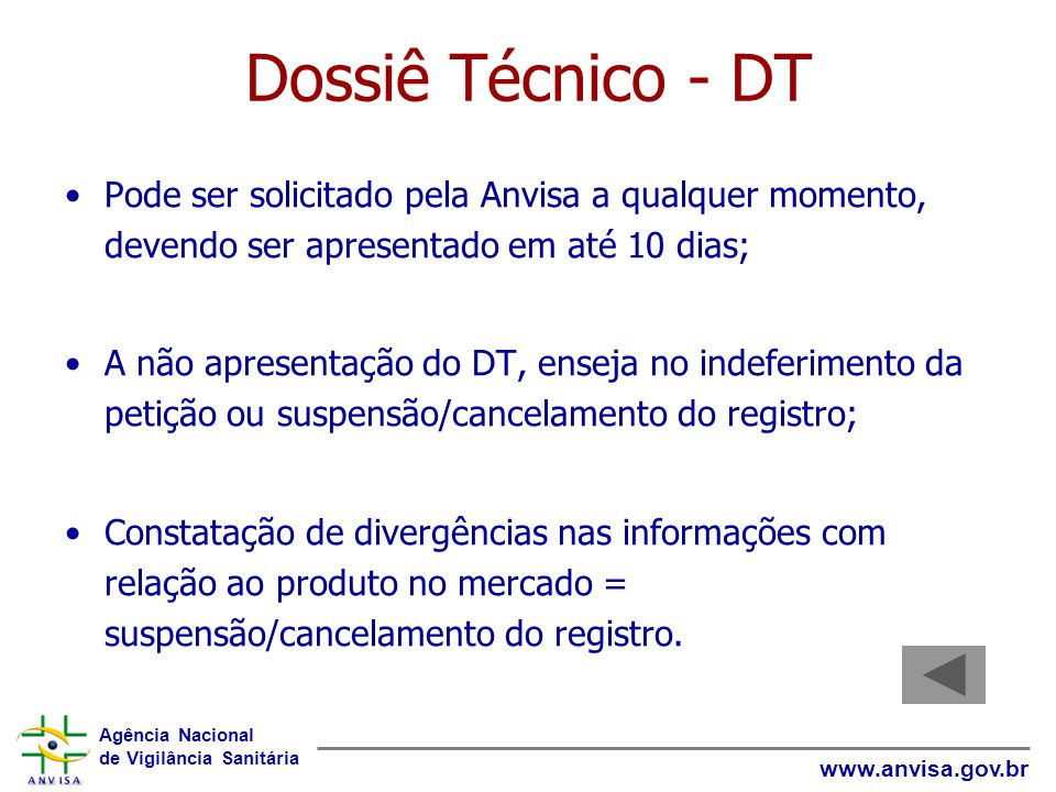 Dossiê Técnico - DT Pode ser solicitado pela Anvisa a qualquer momento, devendo ser apresentado em até 10 dias;