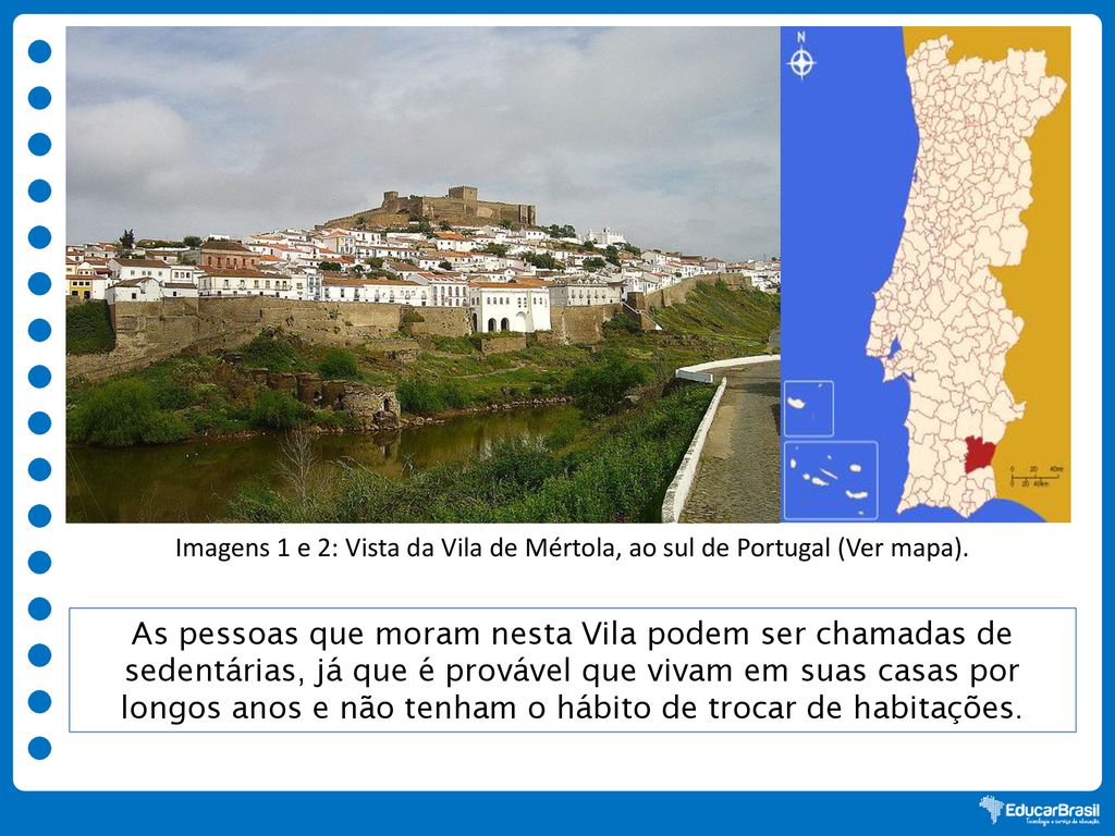 Imagens 1 e 2: Vista da Vila de Mértola, ao sul de Portugal (Ver mapa).