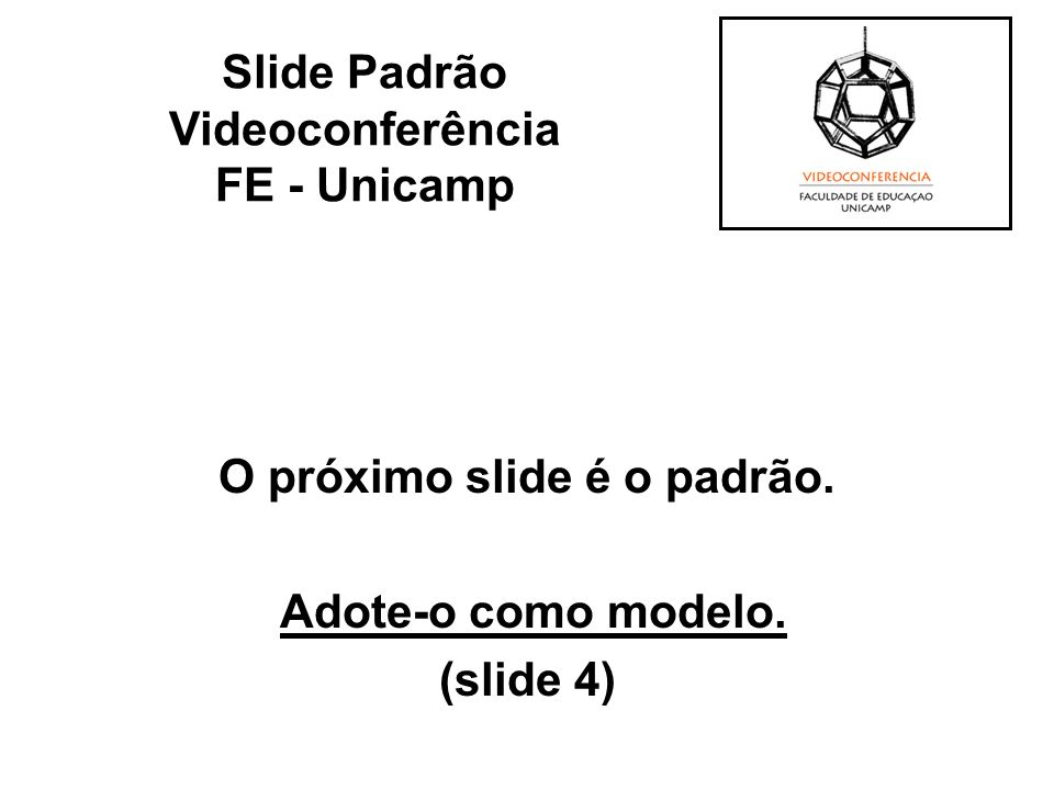 O próximo slide é o padrão. Adote-o como modelo. (slide 4)