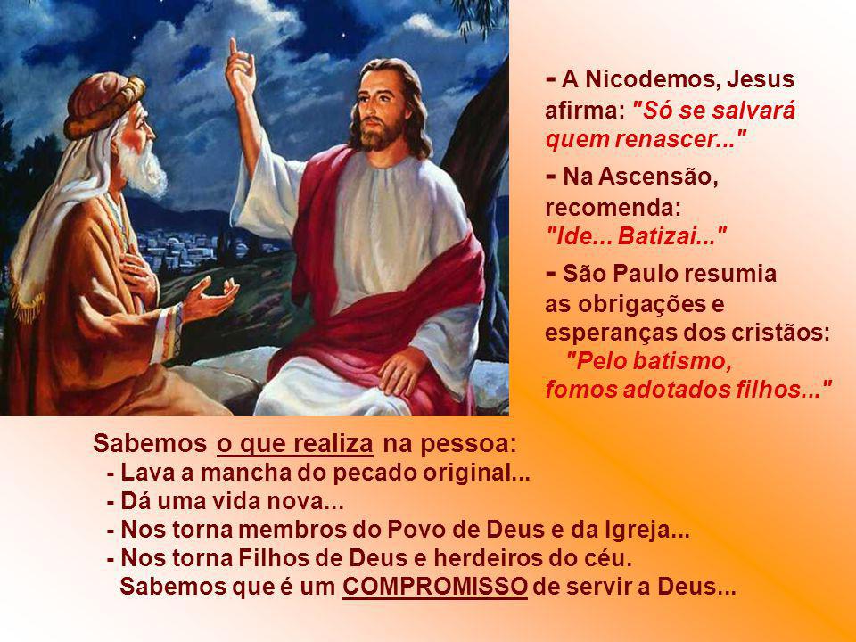 - A Nicodemos, Jesus afirma: Só se salvará quem renascer...