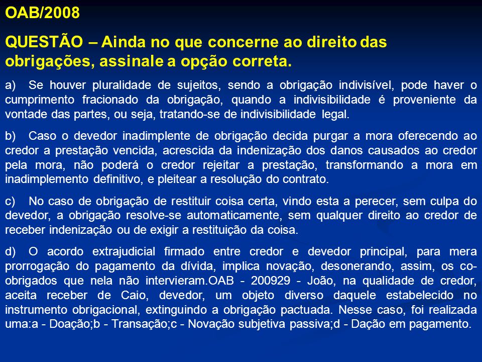 OAB/2008 QUESTÃO – Ainda no que concerne ao direito das obrigações, assinale a opção correta.