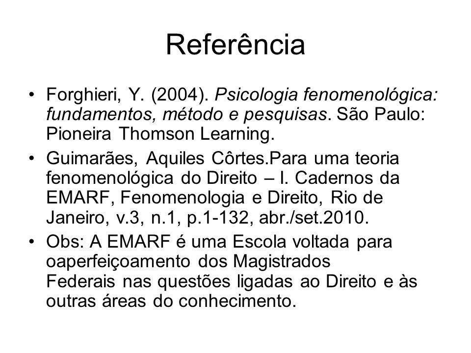 Referência Forghieri, Y. (2004). Psicologia fenomenológica: fundamentos, método e pesquisas. São Paulo: Pioneira Thomson Learning.