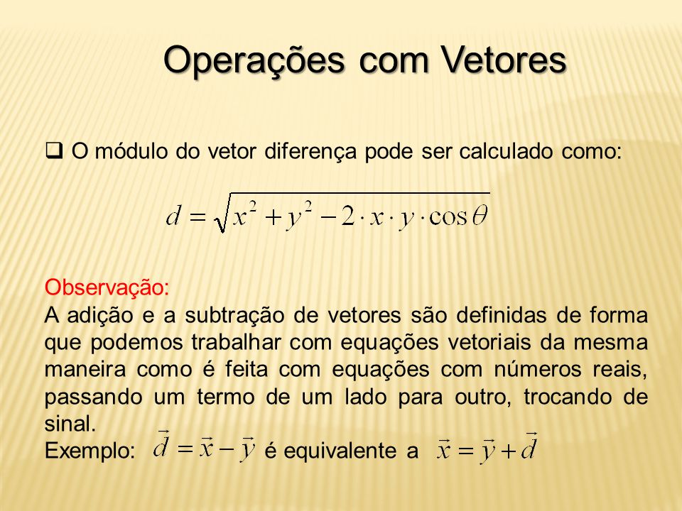 Operações com Vetores O módulo do vetor diferença pode ser calculado como: Observação: