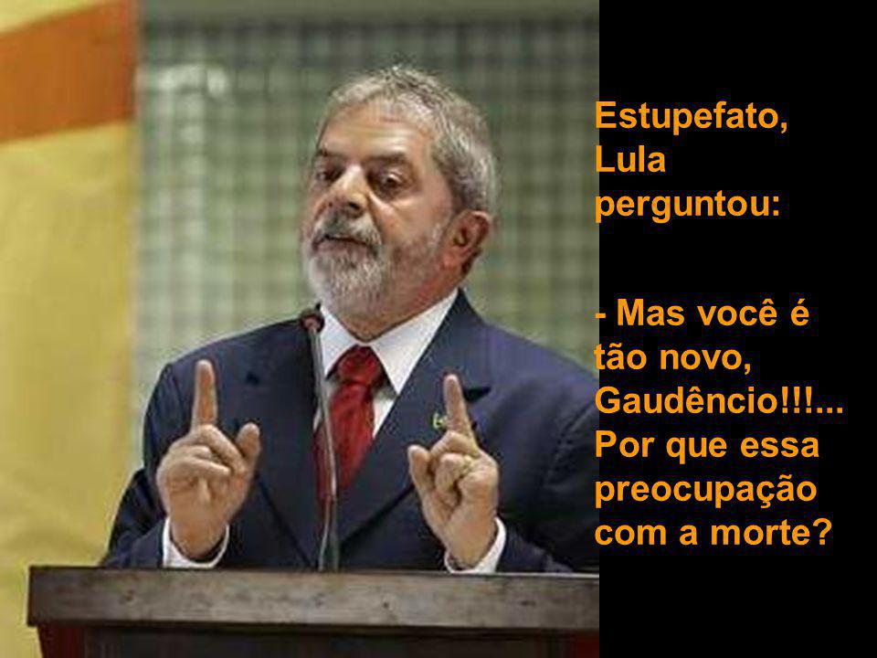 Estupefato, Lula perguntou: