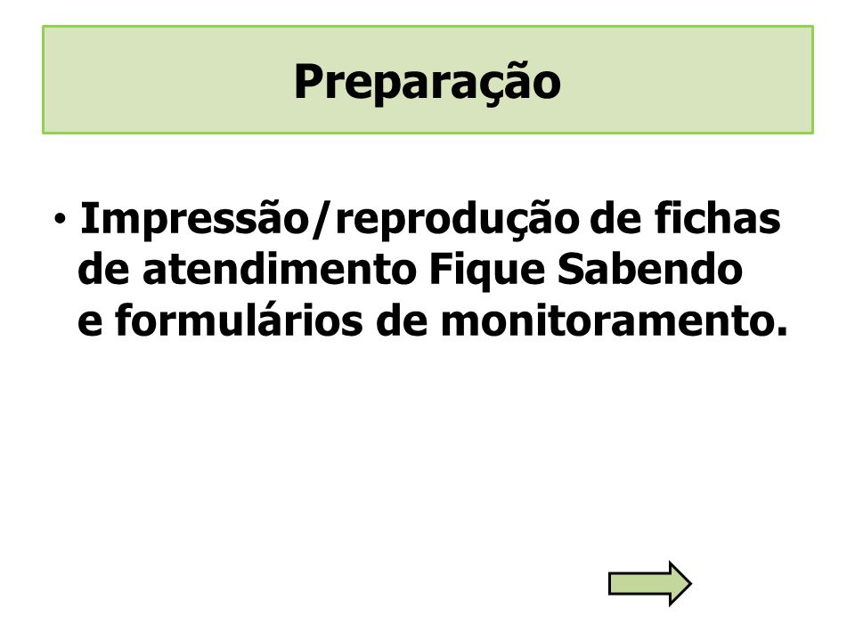 Preparação Impressão/reprodução de fichas de atendimento Fique Sabendo e formulários de monitoramento.