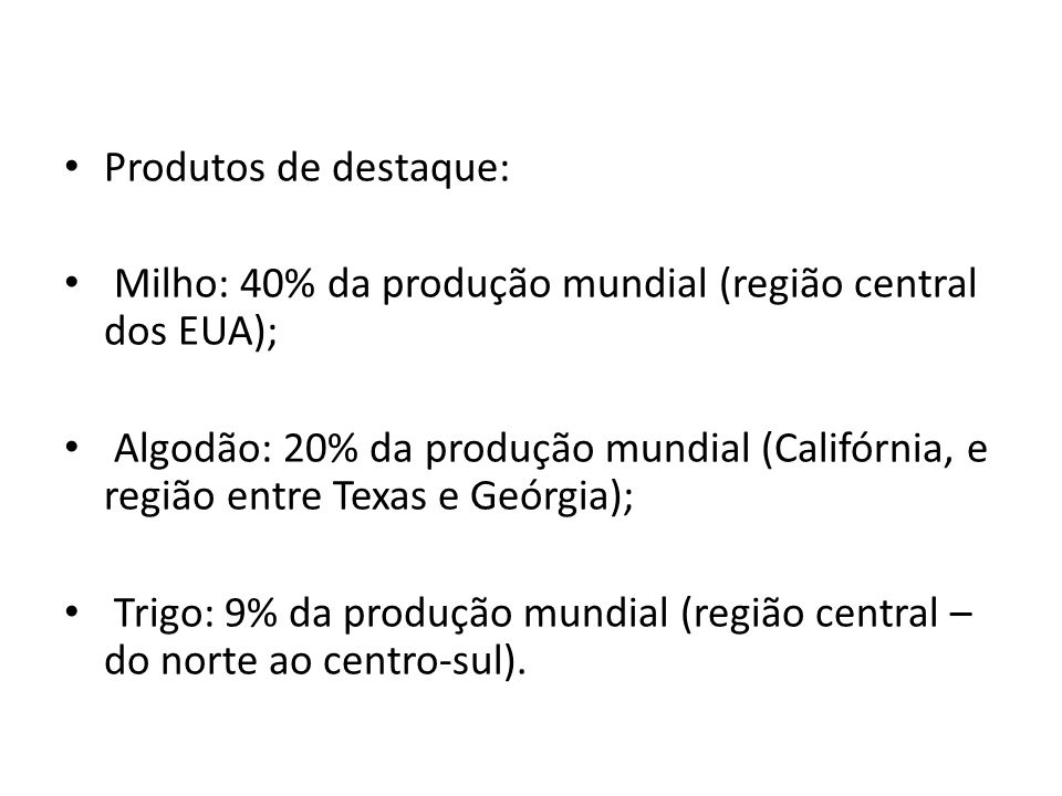 Produtos de destaque: Milho: 40% da produção mundial (região central dos EUA);