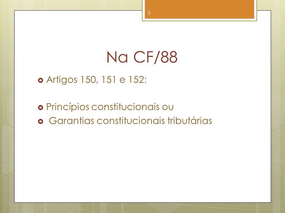 Na CF/88 Artigos 150, 151 e 152: Princípios constitucionais ou