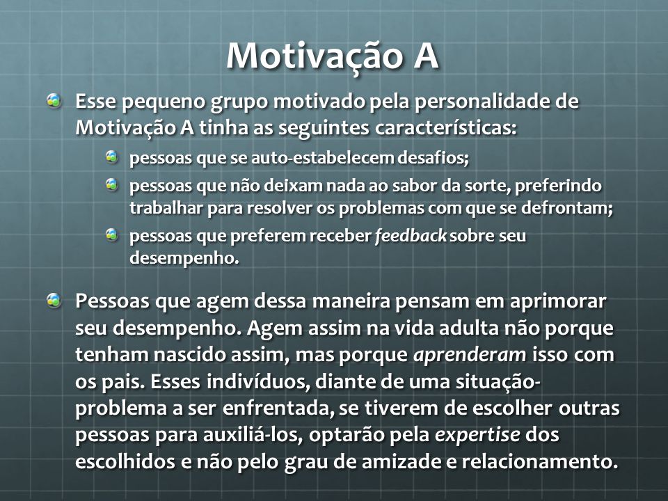 Motivação A Esse pequeno grupo motivado pela personalidade de Motivação A tinha as seguintes características: