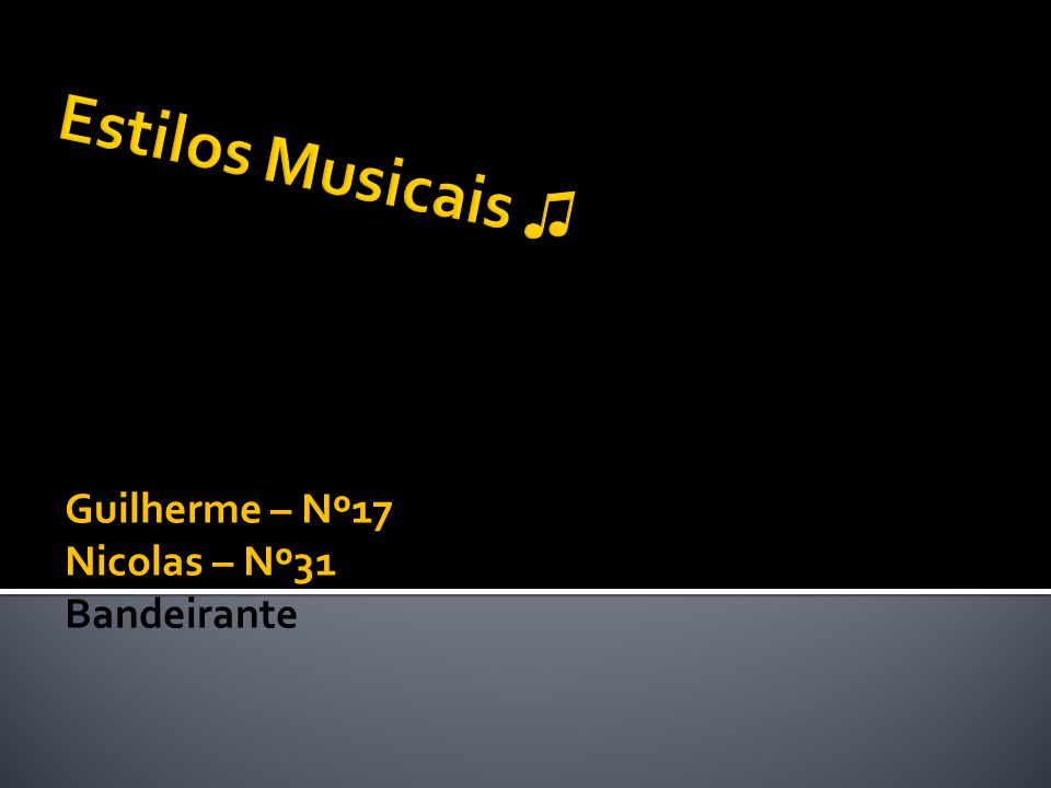 Estilos Musicais ♫ Guilherme – Nº17 Nicolas – Nº31 Bandeirante