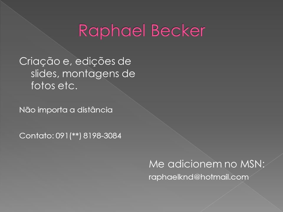 Raphael Becker Criação e, edições de slides, montagens de fotos etc.