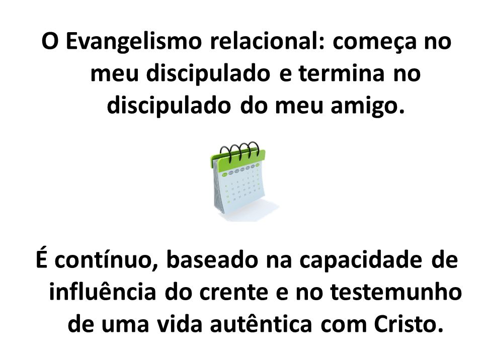O Evangelismo relacional: começa no meu discipulado e termina no discipulado do meu amigo.